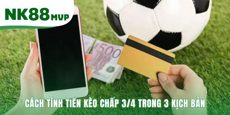 Ba kịch bản tính tiền xác định kết quả thắng thua nửa tiền