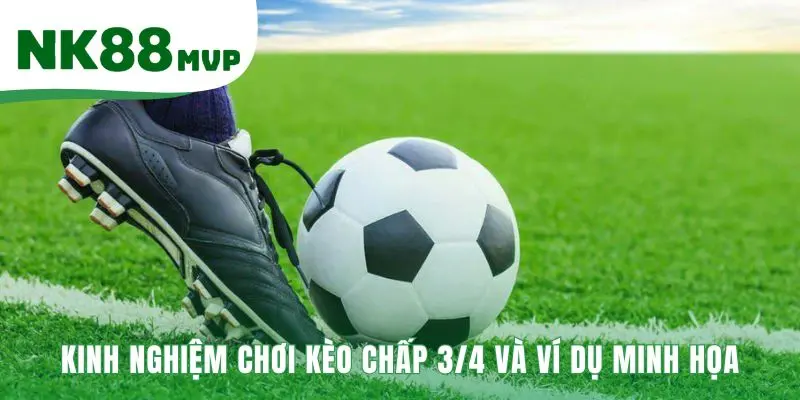 Kèo chấp 3/4 áp dụng kinh nghiệm phân tích động lực thi đấu