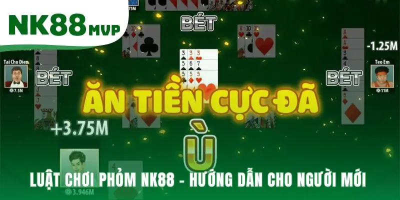 Phỏm - Luật Chơi Tá Lả Cho Người Mới Bắt Đầu 2026 | NK88 3 Nắm rõ luật chơi để làm chủ mọi ván bài Phỏm