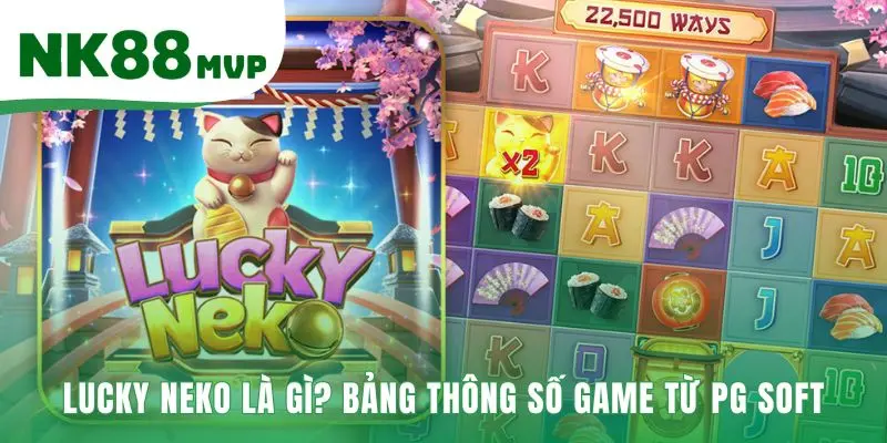 Lucky Neko | Săn Thưởng x20,000 Game Slot PG Soft Tại NK88 2 Thông số Lucky Neko hé lộ mức thưởng tối đa x20,000