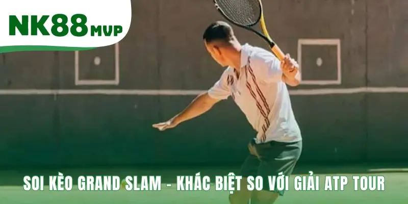 Soi kèo Grand Slam nhấn mạnh yếu tố thể lực và tâm lý