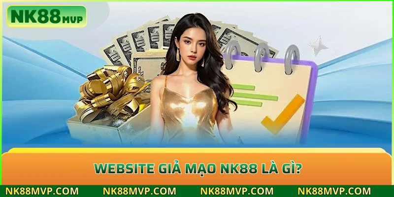 Website giả mạo NK88 là gì?